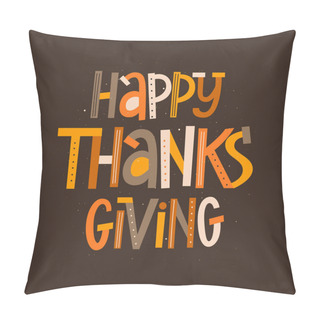 Personality  Happy Thanksgiving Vector Modern Typography Poster. Fun Doodle Childlike Style Pillow Covers