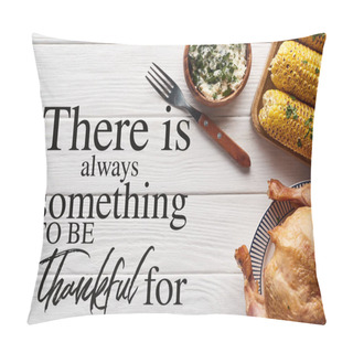 Personality  Top View Of Turkey And Corn Served At White Wooden Table With There Is Always Something To Be Thankful For Illustration Pillow Covers