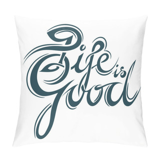 Personality  Lettering - Life Is Good. Inspiring Slogan - 