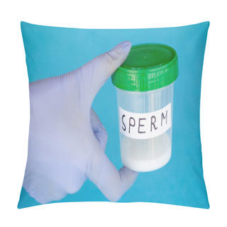 Personality  Health. Sperm Analysis. Concept Of Bank Sperm. Infertility Bank With Sperm. Doctor's Hand Holding Container For Analyzes. Pillow Covers