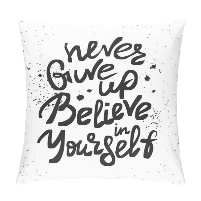 Personality  Never give up and believe in yourself pillow covers