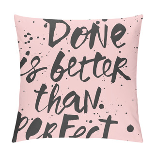 Personality  Done Is Better Than Perfect Poster. Pillow Covers