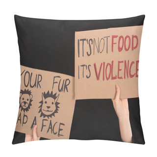 Personality  Partial View Of Woman Holding Cardboard Signs With Your Fur Had A Face And Its Not Food Its Violence Inscriptions Isolated On Black Pillow Covers
