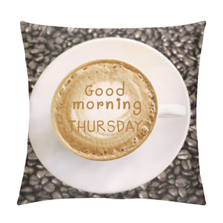 Personality  Good Morning Thursday On Hot Coffee Background Pillow Covers