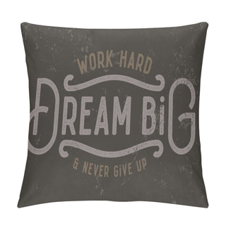 Personality  Work Hard, Dream Big And Never Give Up. Pillow Covers