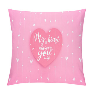 Personality  Top View Of Paper Heart With My Heart Is Wherever You Are Lettering Isolated On Pink Pillow Covers