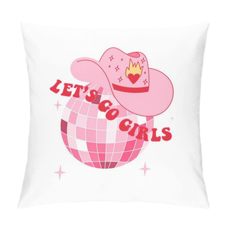 Personality  Retro Pink Cowgirl Hat With Disco Ball. Let's Go Girls Quotes. Cowboy Western And Wild West Theme. Vector Isolated Design For Postcard, T-shirt, Sticker Etc. Pillow Covers