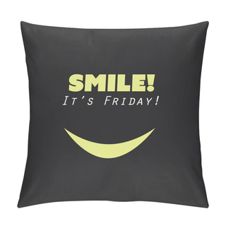 Personality   Smile! It's Friday! - Weekend Is Coming Background Design Concept With Funny Face  Pillow Covers