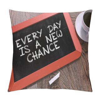 Personality  Every Day Is A New Chance On Chalkboard. Pillow Covers