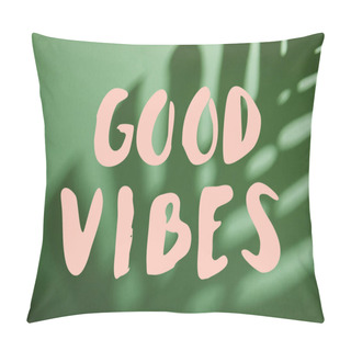 Personality  Tropical Leaf Shadow On Green Background With Good Vibes Illustration Pillow Covers