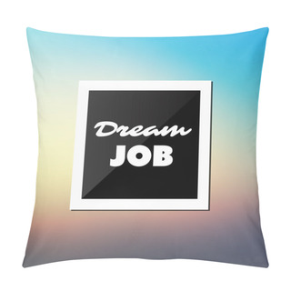 Personality  Dream Job - Inspirational Quote, Slogan, Saying - Success And Achievement Concept Illustration With Label And Blurred Background - Sunset Sky Pillow Covers