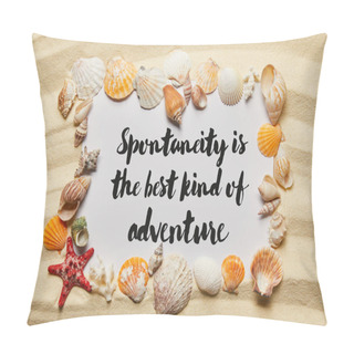 Personality  Frame Of Seashells Near Placard With Spontaneity Is The Best Kind Of Adventure Illustration On Sandy Beach Pillow Covers