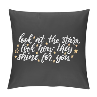 Personality  Handwritten Phrase Look At Stars, Look How They Shine For You  Pillow Covers