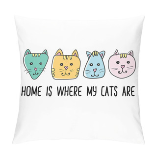 Personality  Home Is Where My Cats Are Quote. Inspiration Graphic Design Typography Element. Pillow Covers