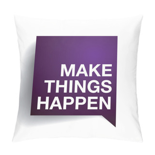Personality  Make Things Happen Pillow Covers