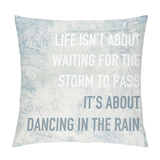 Personality  Motivational Poster Quote Life Is About Dancing In The Rain Pillow Covers