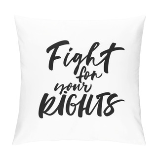 Personality  Fight For Your Rights Hand Drawn Black Calligraphy. Vector Ink Modern Calligraphy.  Pillow Covers