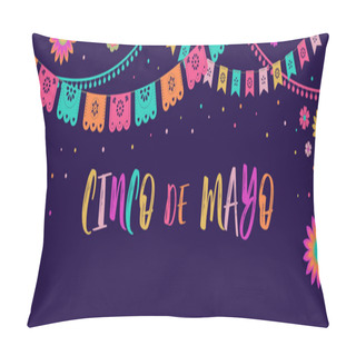 Personality  Cinco De Mayo - May 5, Federal Holiday In Mexico. Fiesta Banner And Poster Design With Flags, Flowers, Decorations Pillow Covers