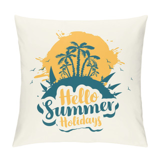 Personality  Vector Tourist Banner With Abstract Spots, Sun, Palm Trees, Surfers And Calligraphic Inscription Hello Summer Holidays. Summer Poster, Flyer, Invitation, Label Or Card On A Light Background Pillow Covers