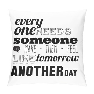 Personality  Everyone Needs Someone. Pillow Covers