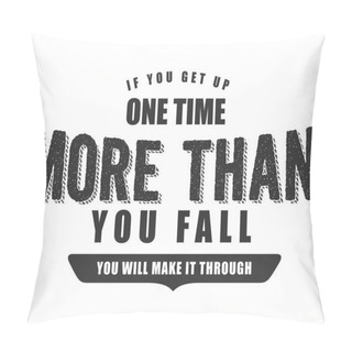 Personality  If You Get Up One Time More Than You Fall You Will Make It Through Pillow Covers