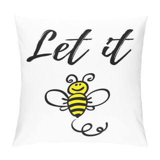 Personality  Let It Bee Phrase With Doodle Bee On White Background. Lettering Poster, Card Design Or T-shirt, Textile Print. Inspiring Creative Motivation Quote Placard. Pillow Covers