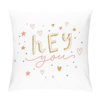 Personality  Hay You Type Slogan With Hearts And Stars Isolated On White. With Gold Glitter Texture. Vector Illustration  Pillow Covers