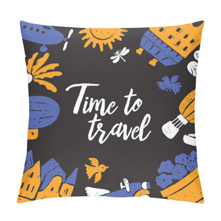 Personality  Time To Travel. Hand Drawn Poster With Different Traveling Elements. Vector. Black Background. Pillow Covers