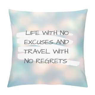 Personality  Inspirational Quote With The Text Life With No Excuses And Travel With No Regrets Message Or Card. Concept Of Inspiration. Positive Phrase. Poster, Card, Banner Design Related To Travel And Trips. Pillow Covers
