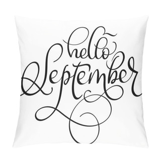 Personality  Hello September Text On White Background. Hand Drawn Calligraphy Lettering Vector Illustration EPS10 Pillow Covers