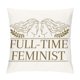 Personality  Full-time Feminist. Vector Placard With Hand Drawn Illustration Isolated. Creative Artwork. Template For Card, Poster, Banner, Print For T-shirt, Pin, Badge, Patch. Pillow Covers