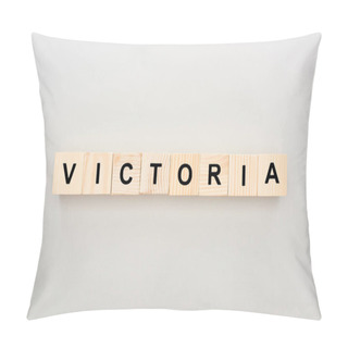 Personality  Top View Of Wooden Blocks With Victoria Lettering On White Background Pillow Covers