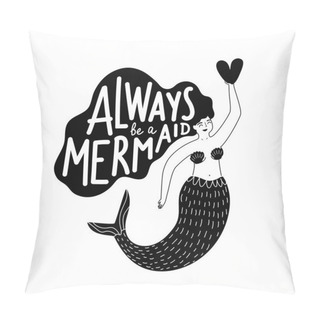 Personality  Vector Illustration With Cartoon Mermaid Holding Heart And Lettering Quote Always Be A Mermaid. Cute Black And White Typography Poster, Childish Print Design With Text, Sticker Template Pillow Covers