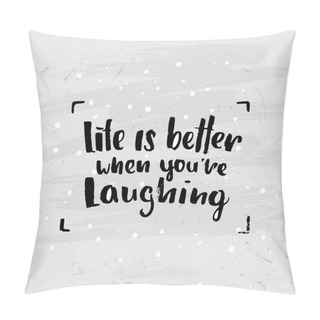Personality  Trendy Lettering Poster. Hand Drawn Calligraphy. Concept Handwritten Poster Life Is Better When You're Laughing Pillow Covers