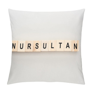 Personality  Top View Of Wooden Blocks With Nursultan Lettering On White Background Pillow Covers