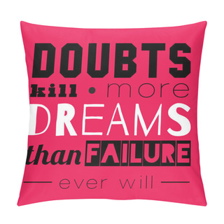 Personality  Doubts Kill More Dreams Than Failure. Pillow Covers