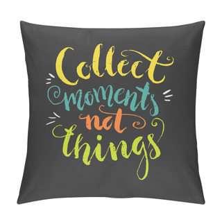 Personality  Collect Moments Not Things Pillow Covers