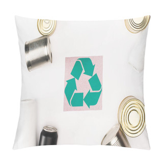 Personality  Top View Of Card With Recycle Sign Near Tin Cans On White Background, Ecology Concept Pillow Covers