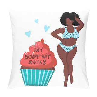 Personality  My Body Is My Rule. Bodypositive Concept. Woman With Plus Size. Black Girl. Excess Weight. Cupcake. Pillow Covers