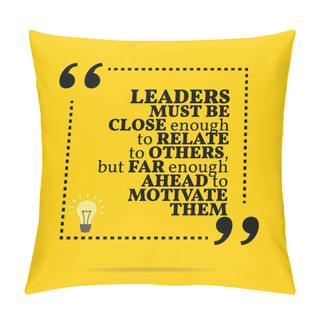 Personality  Inspirational Motivational Quote. Leaders Must Be Close Enough T Pillow Covers