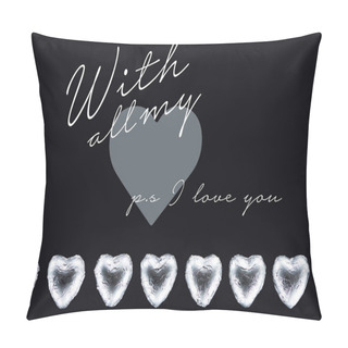 Personality  Top View Of Heart Shaped Candies Isolated On Black With All My And Ps I Love You Lettering Pillow Covers