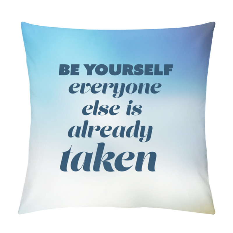 Personality  Be Yourself, Everyone Else is Already Taken - Inspirational Quote, Slogan, Saying - Success Concept Illustration With Blurry Sky Image Background pillow covers