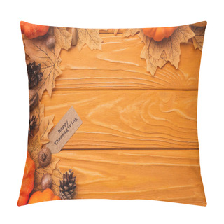 Personality  Top View Of Pumpkins, Autumnal Decoration And Happy Thanksgiving Card On Wooden Background Pillow Covers