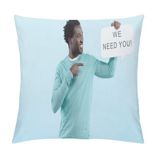 Personality  Cheerful African American Man Pointing With Finger At Speech Bubble With We Need You Lettering Isolated On Blue Pillow Covers