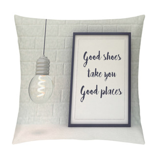 Personality  Woman Inspirational Motivational Quote. Good Shoes Take You Good Places. Funny Quotation About Fashion. Life, Happiness Concept. Scandinavian Style Home Interior Decoration.  Pillow Covers