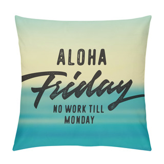 Personality  Aloha Friday No Work Till Monday   Pillow Covers