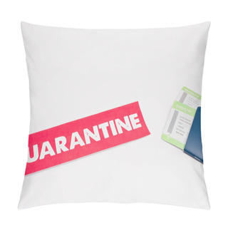 Personality  High Angle View Of Card With Quarantine Lettering And Passports With Air Tickets On White Background Pillow Covers