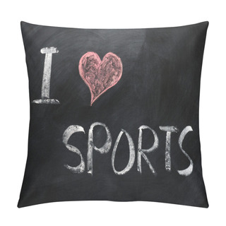 Personality  I Love Sports - Text Written On A Blackboard Pillow Covers