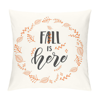 Personality  Autumn Lettering Calligraphy Phrase - Falli Is Here. Invitation Card With Wreath And Hand Made Motivation Quote. Sketch, Vector Design Pillow Covers