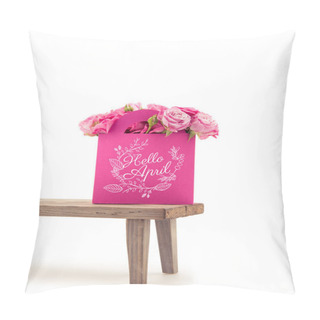 Personality  Close-up View Of Tender Blooming Rose Flowers In Pink Paper Bag With HELLO APRIL Lettering On Wooden Bench Isolated On White Pillow Covers